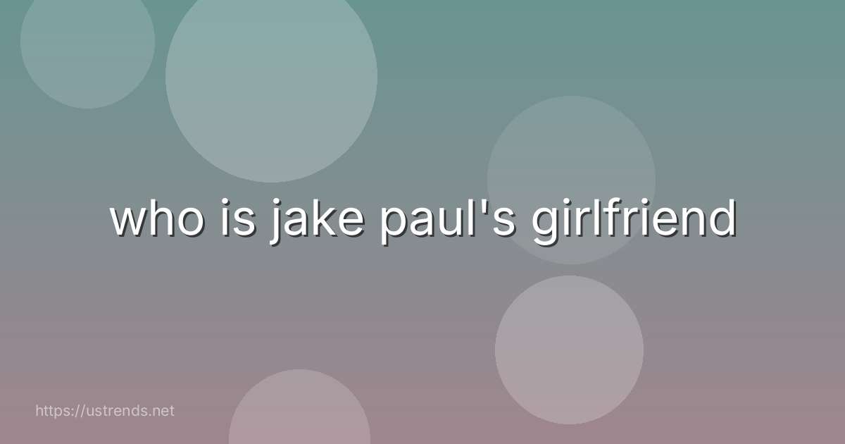 who is jake paul's girlfriend