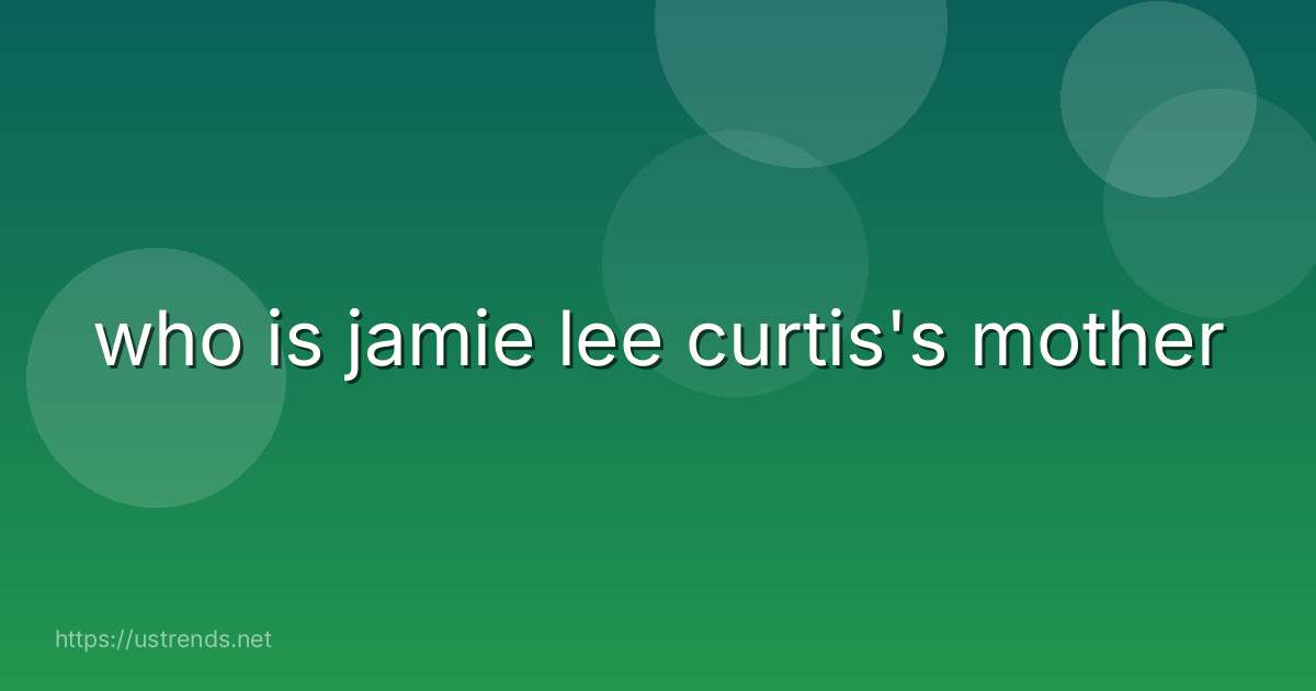 who is jamie lee curtis's mother