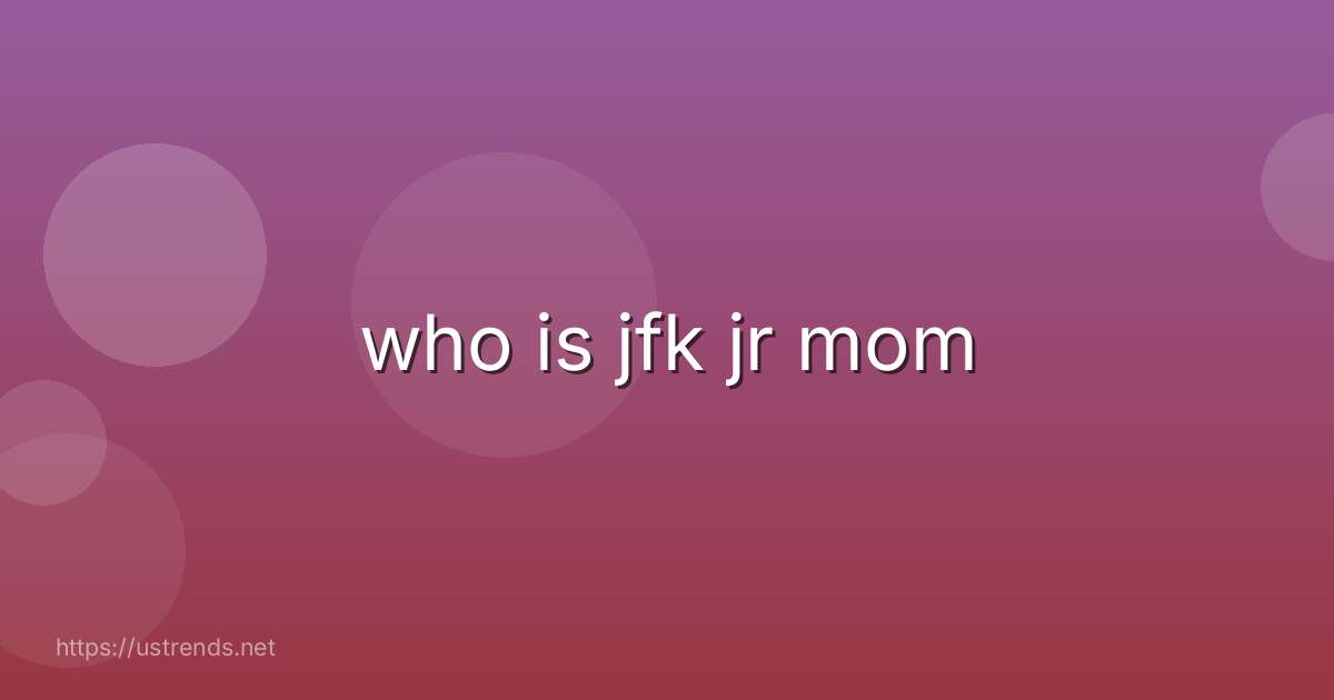 who is jfk jr mom
