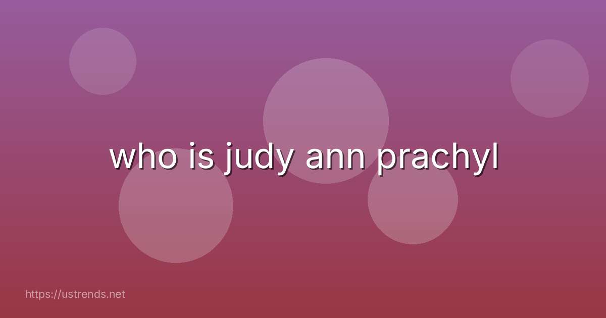 who is judy ann prachyl
