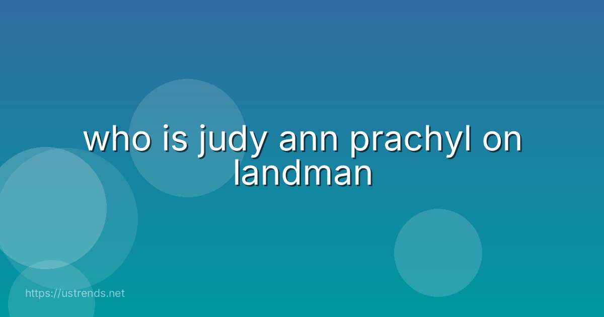 who is judy ann prachyl on landman