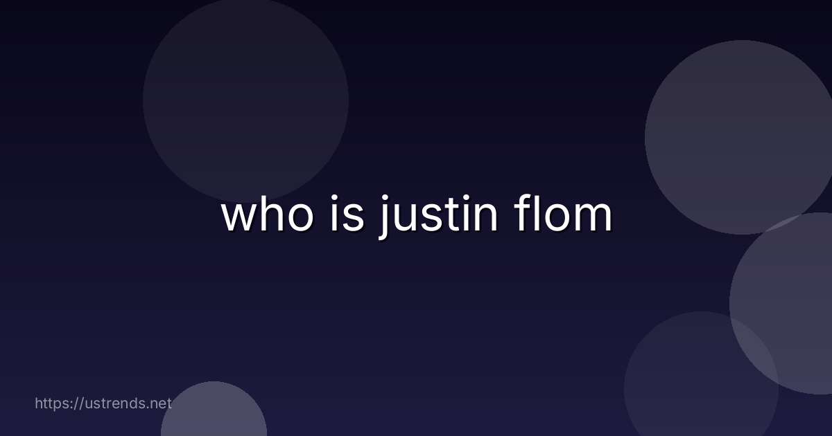 who is justin flom