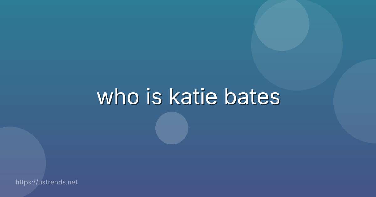 who is katie bates
