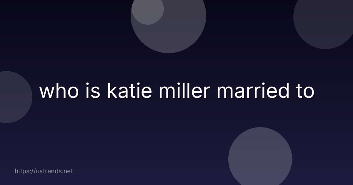 who is katie miller married to