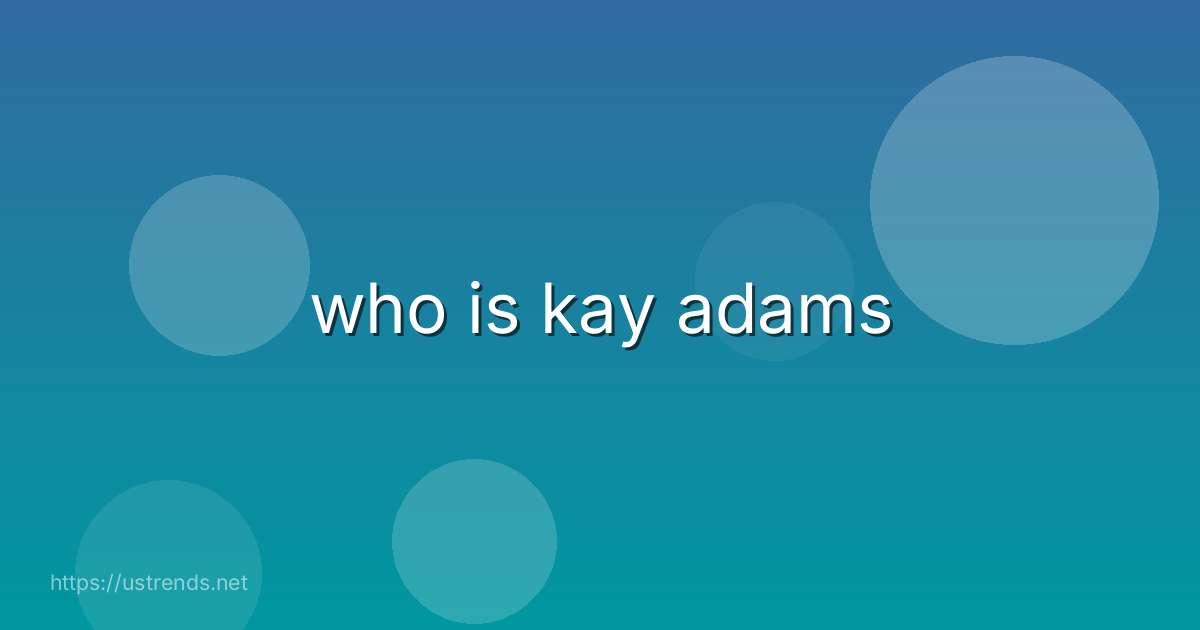 who is kay adams
