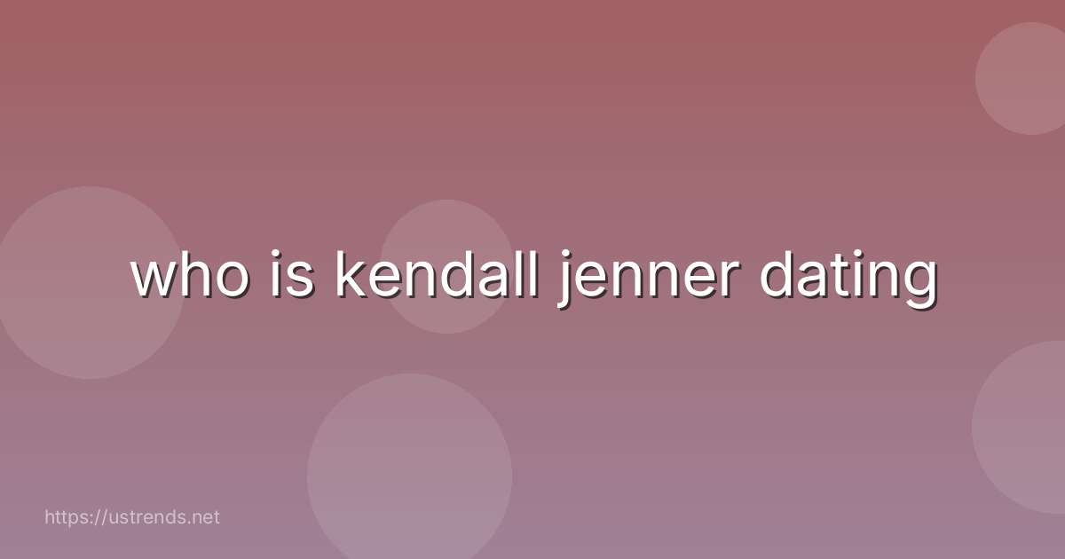 who is kendall jenner dating