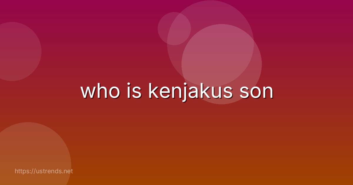who is kenjakus son