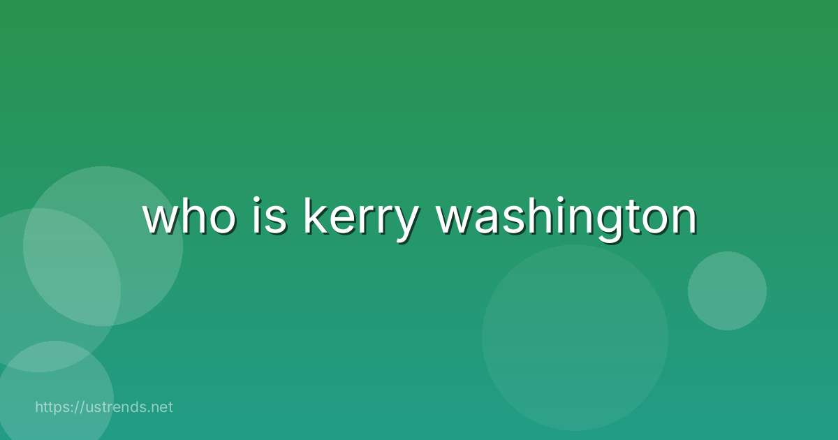 who is kerry washington