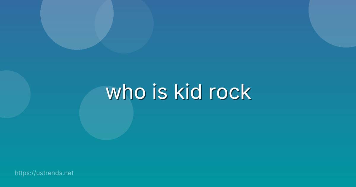 who is kid rock