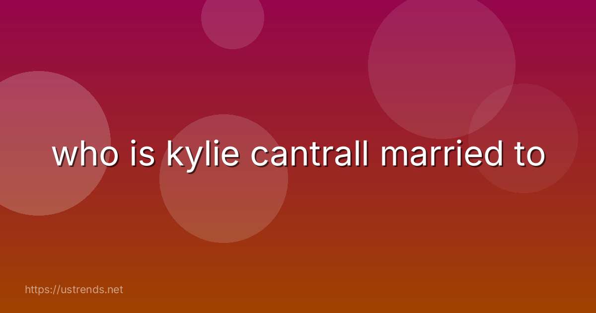 who is kylie cantrall married to