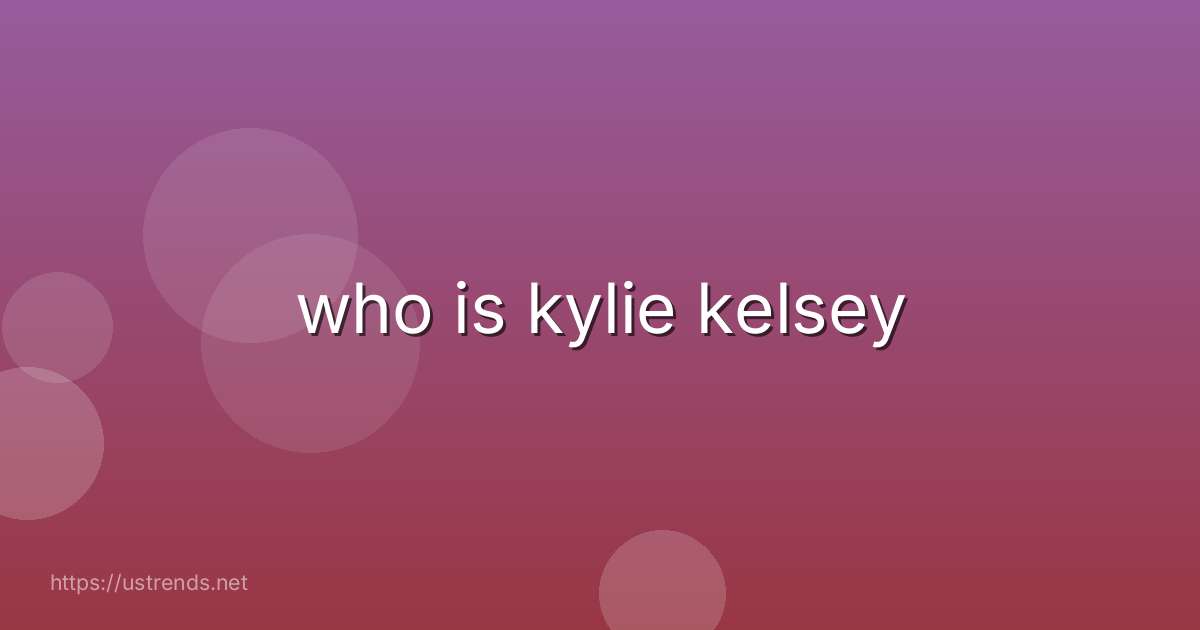 who is kylie kelsey