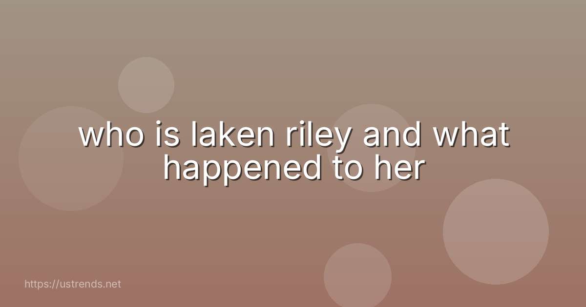 who is laken riley and what happened to her