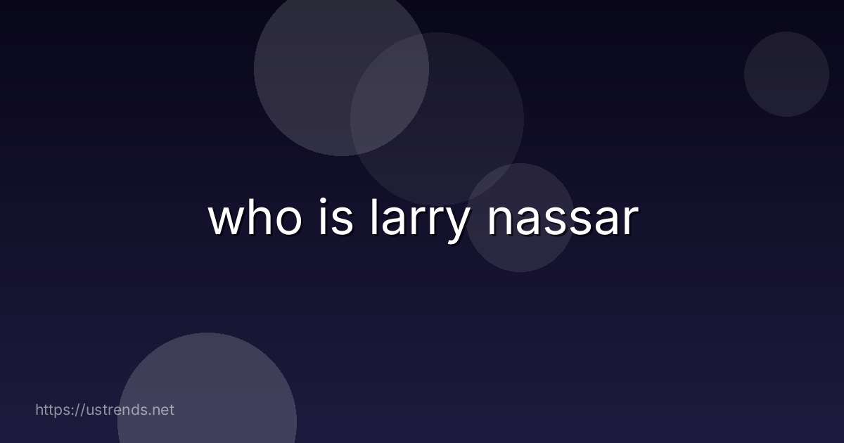 who is larry nassar