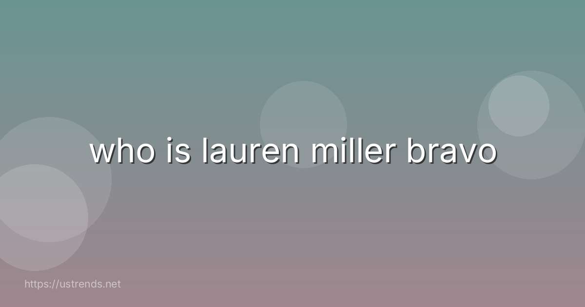 who is lauren miller bravo