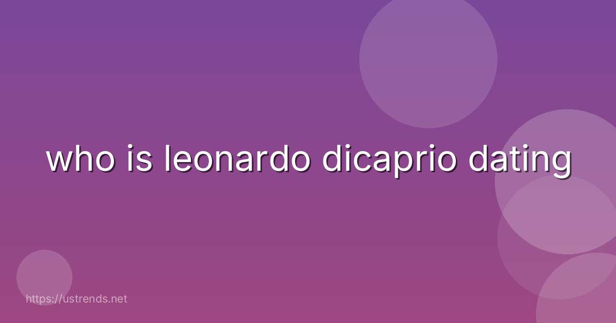 who is leonardo dicaprio dating