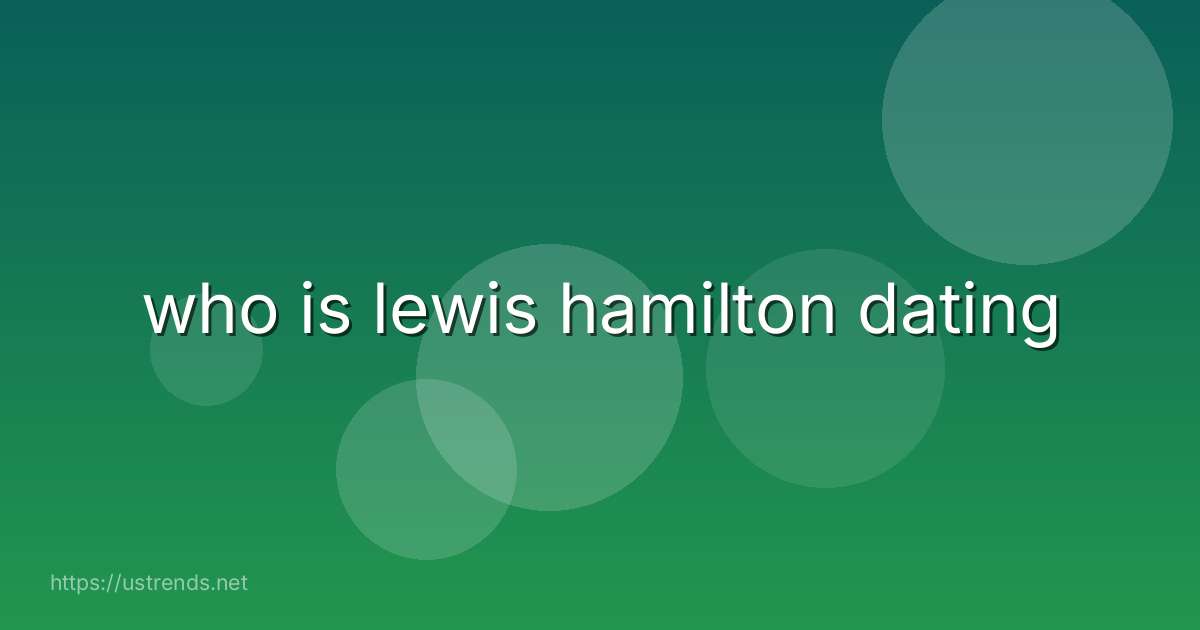 who is lewis hamilton dating