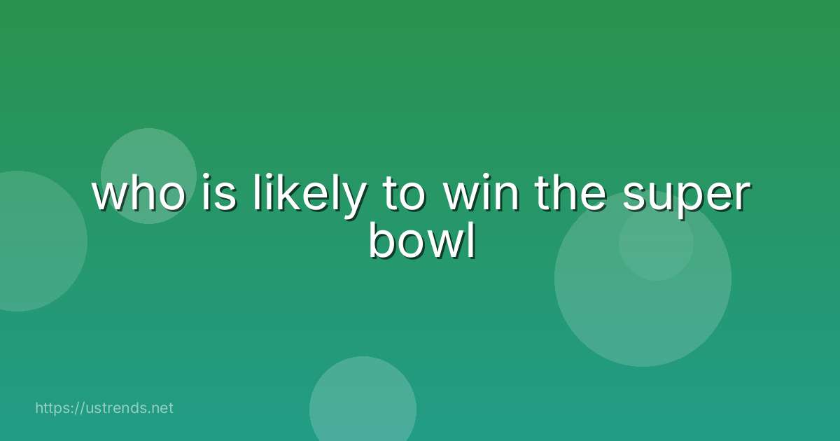 who is likely to win the super bowl