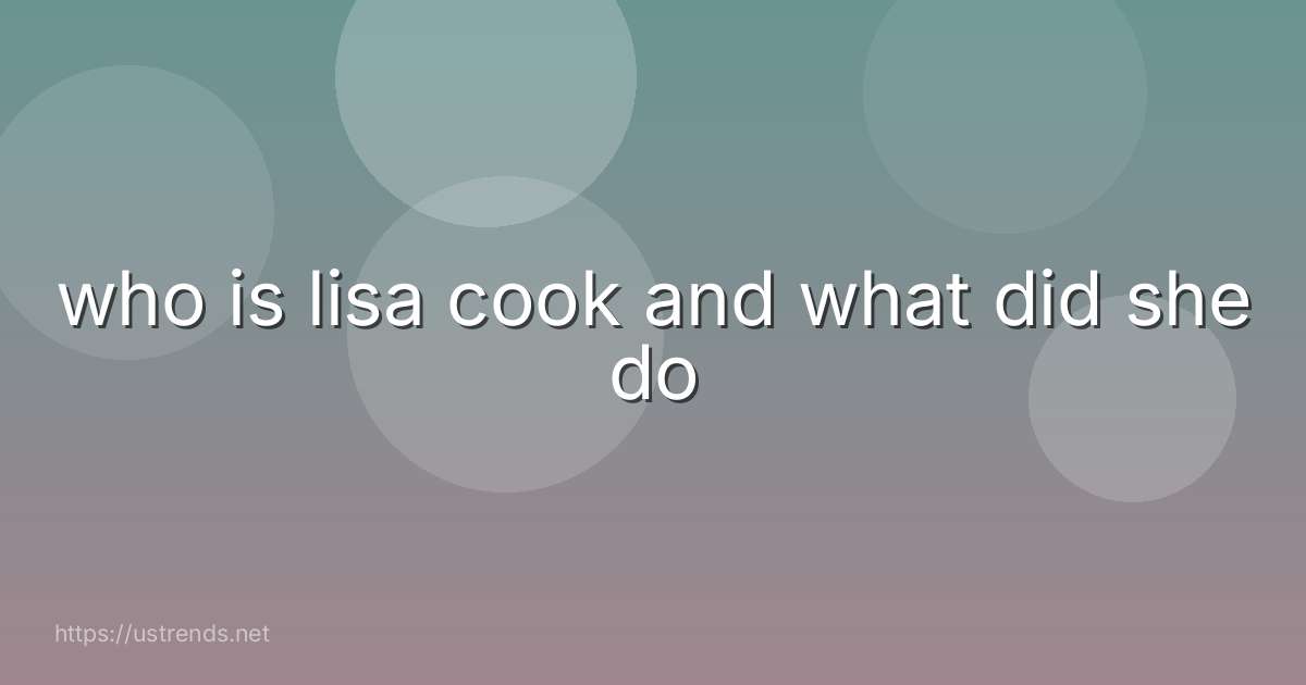 who is lisa cook and what did she do