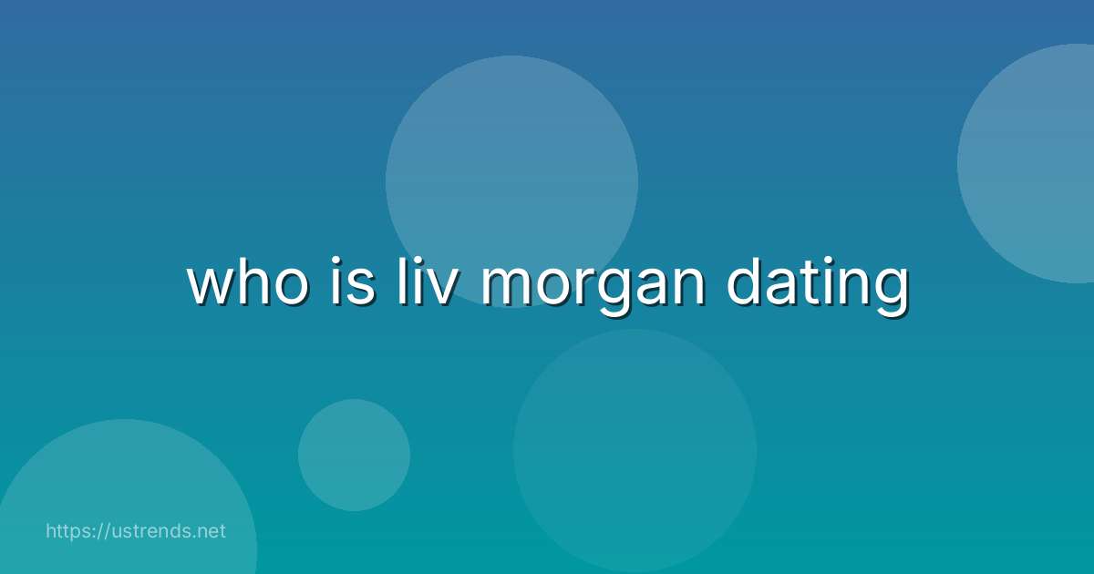 who is liv morgan dating