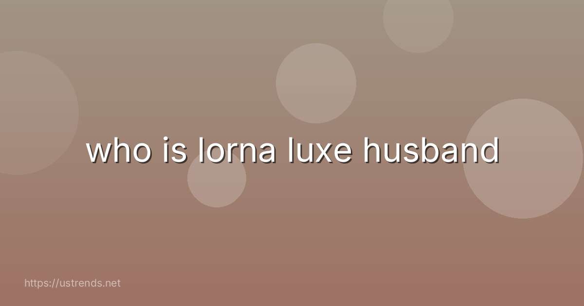 who is lorna luxe husband