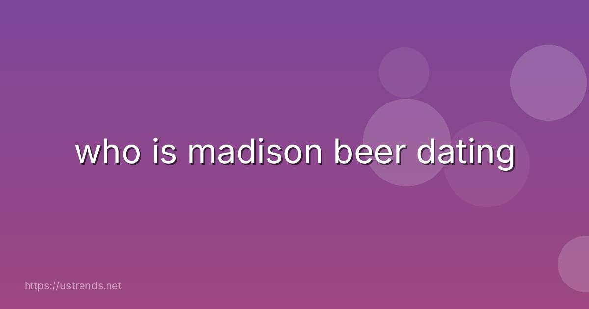 who is madison beer dating