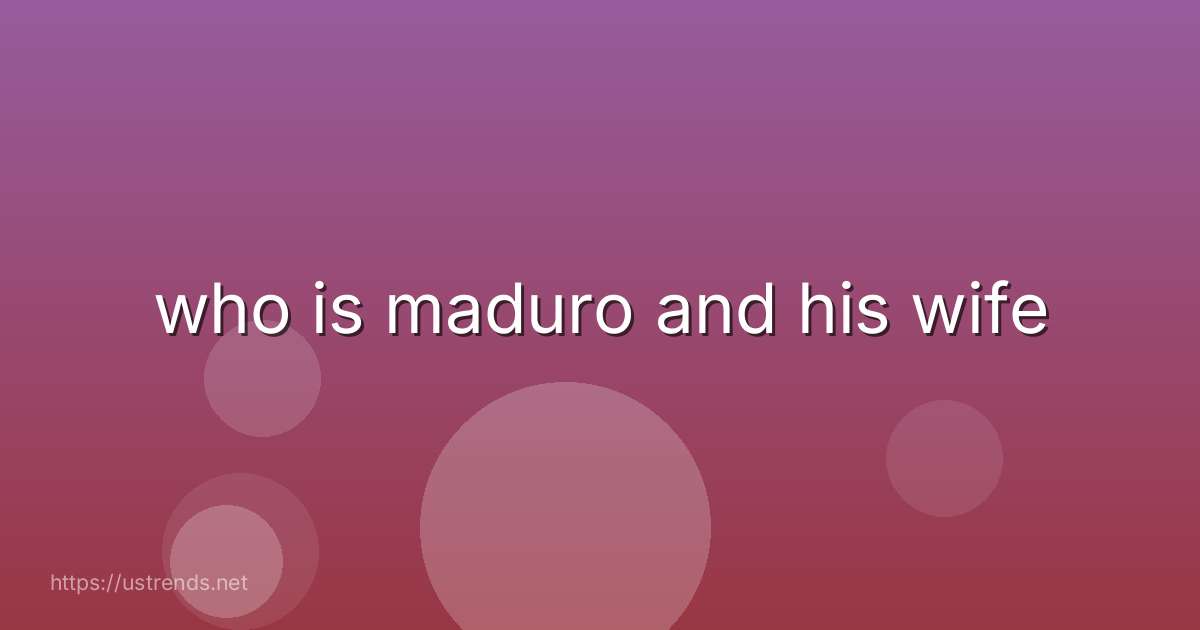 who is maduro and his wife