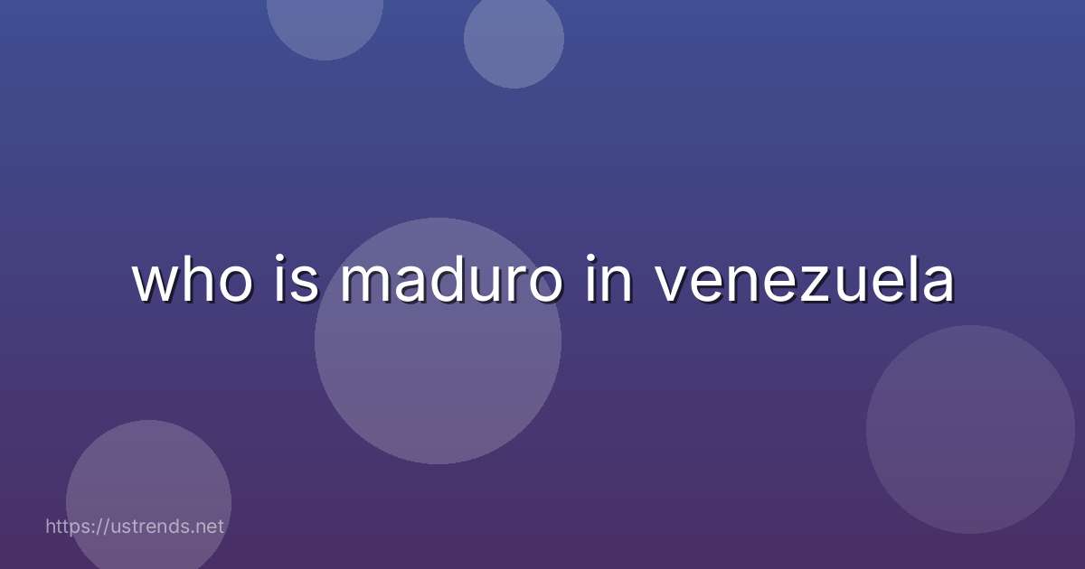 who is maduro in venezuela