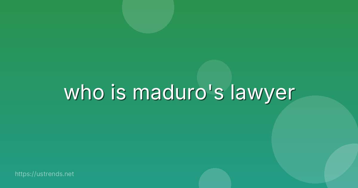 who is maduro's lawyer