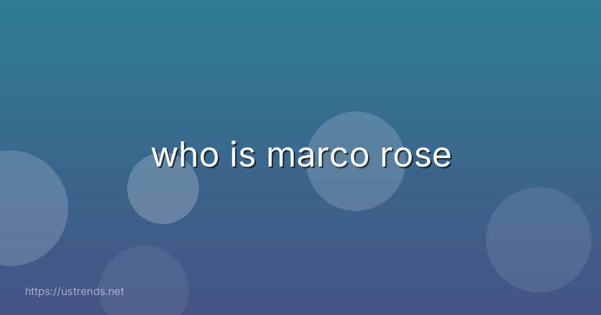 who is marco rose