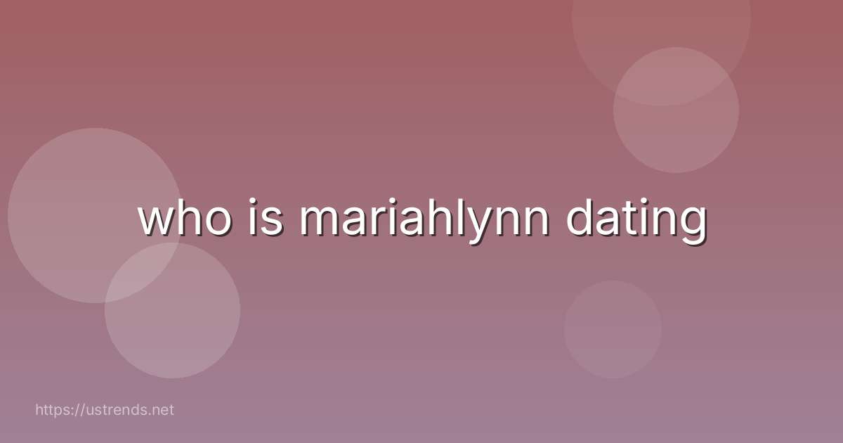 who is mariahlynn dating
