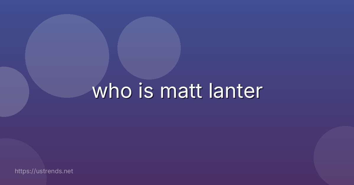 who is matt lanter