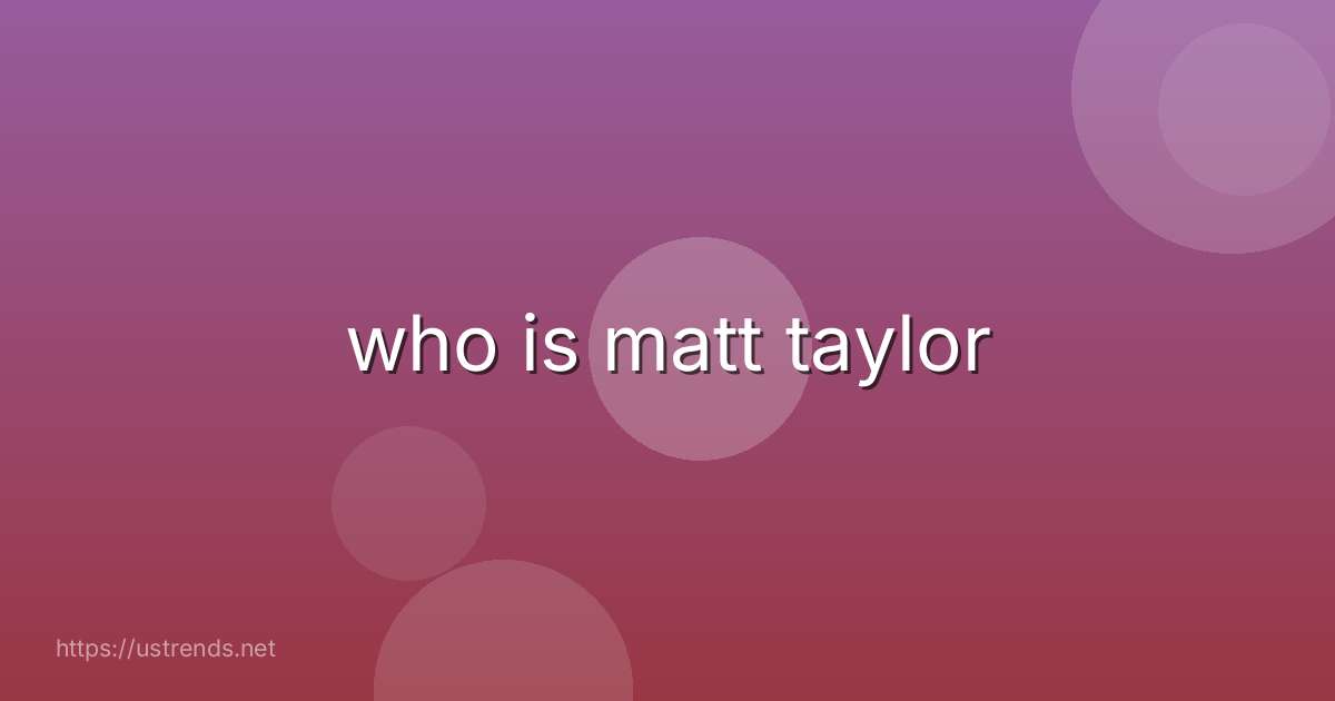 who is matt taylor