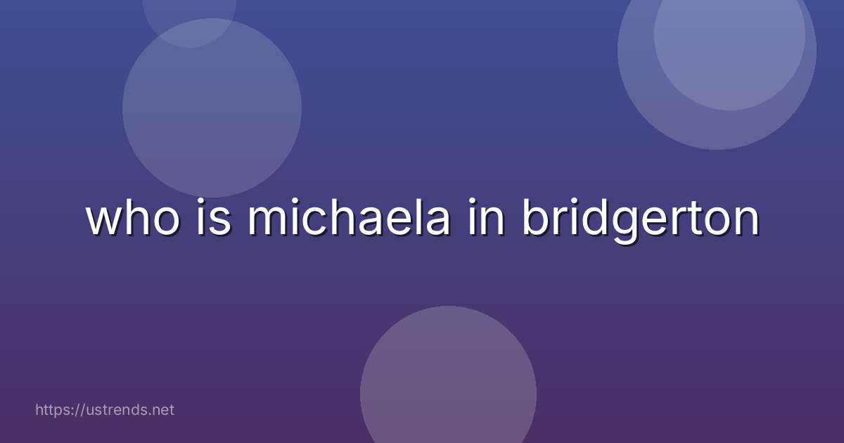 who is michaela in bridgerton