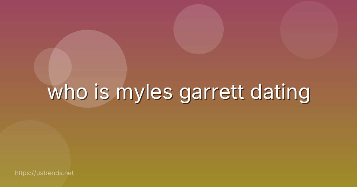 who is myles garrett dating