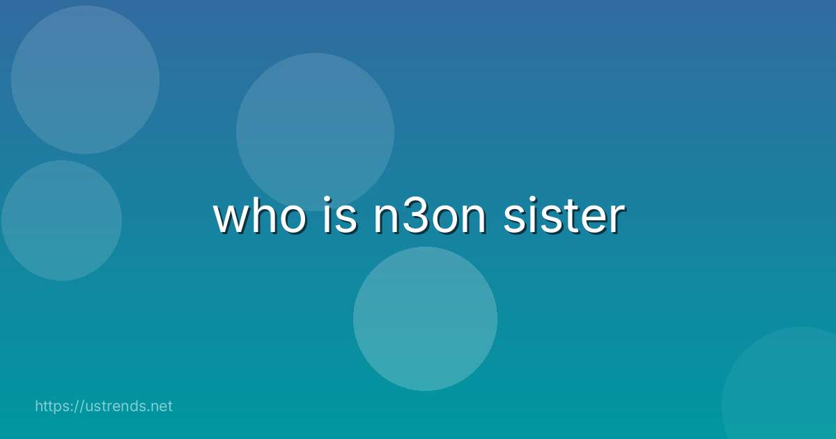 who is n3on sister