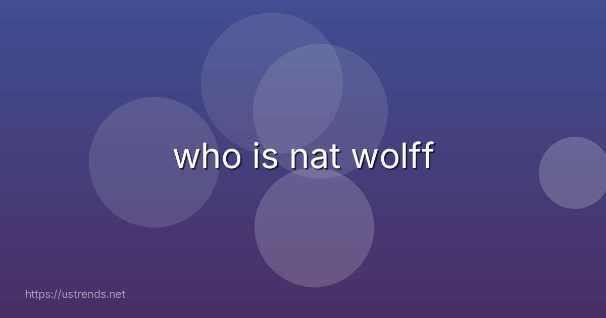 who is nat wolff
