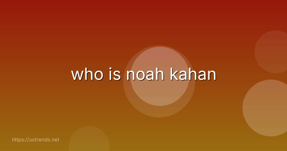 who is noah kahan