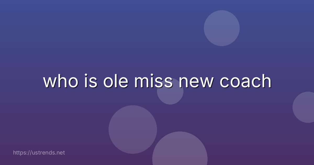 who is ole miss new coach