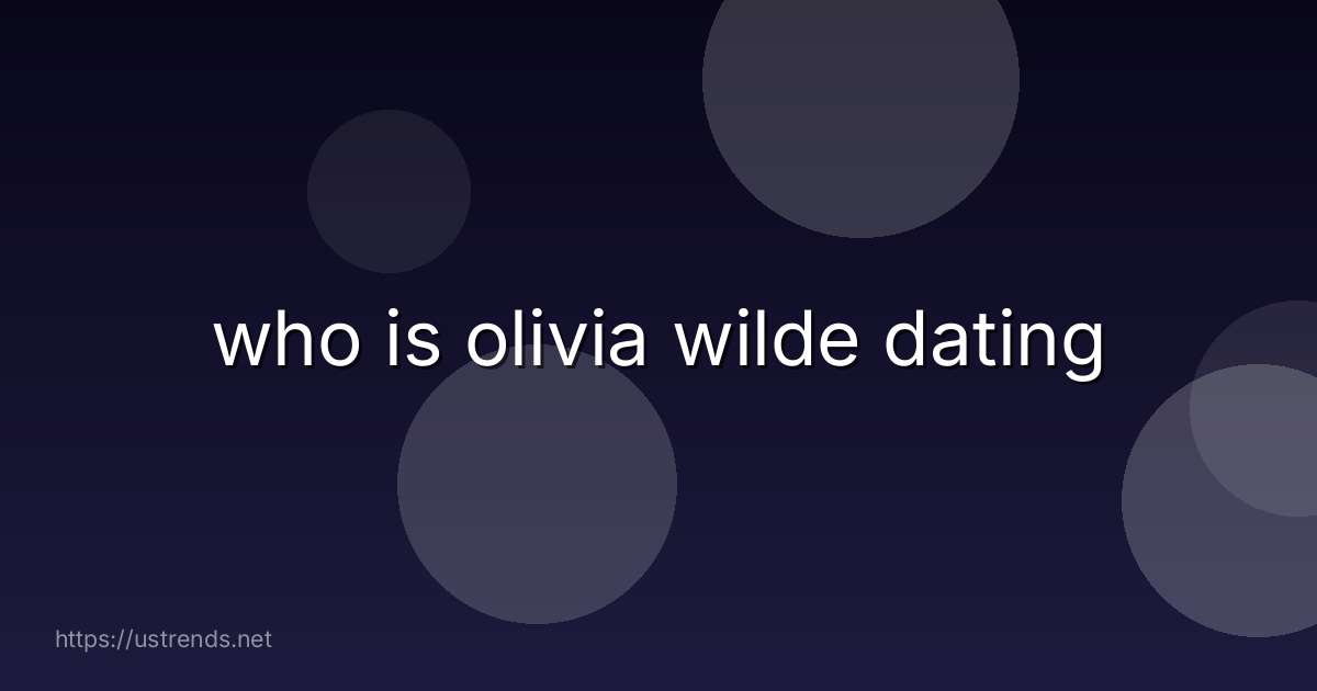 who is olivia wilde dating