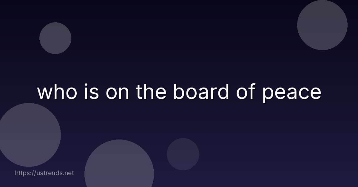 who is on the board of peace