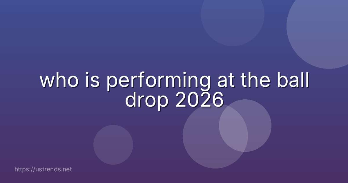 who is performing at the ball drop 2026