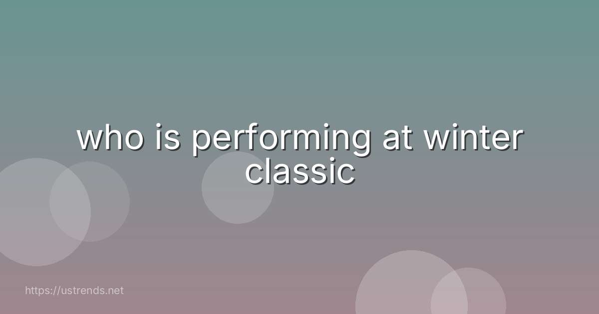 who is performing at winter classic