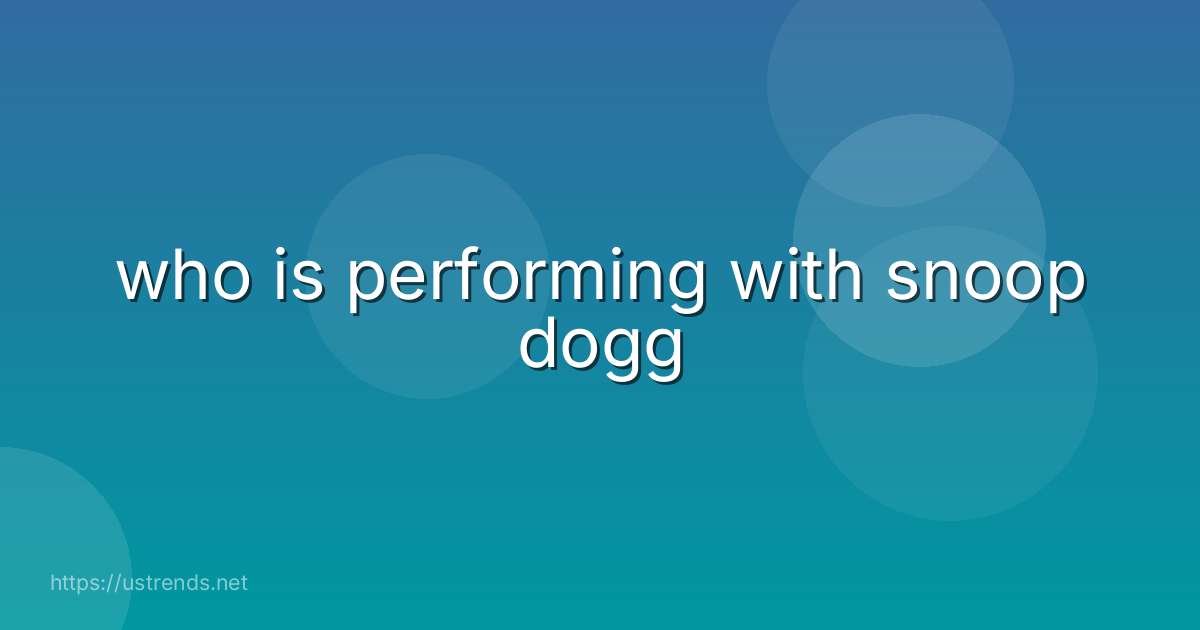 who is performing with snoop dogg