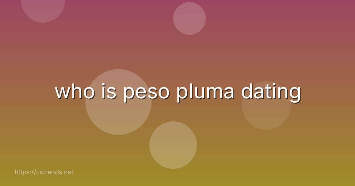 who is peso pluma dating