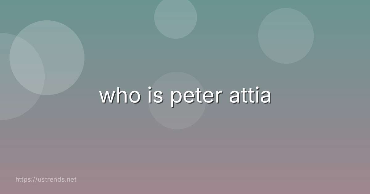 who is peter attia