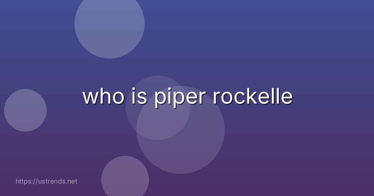 who is piper rockelle