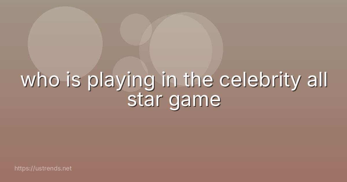 who is playing in the celebrity all star game
