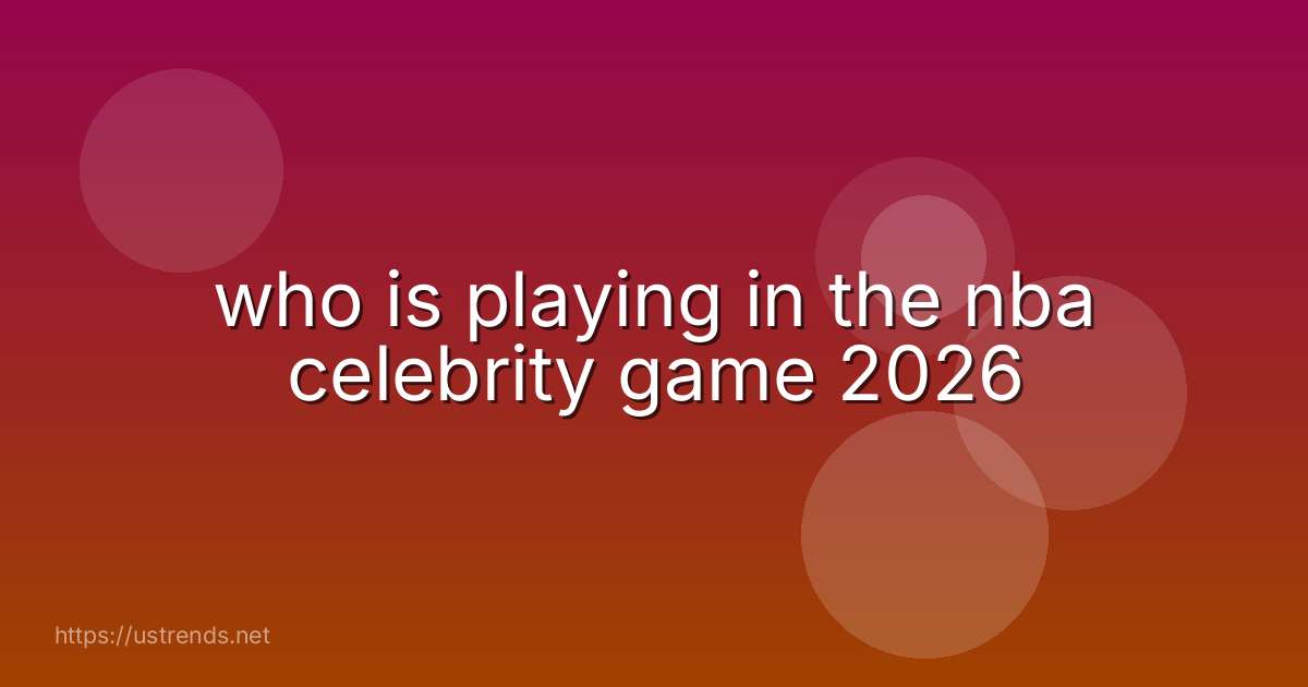 who is playing in the nba celebrity game 2026