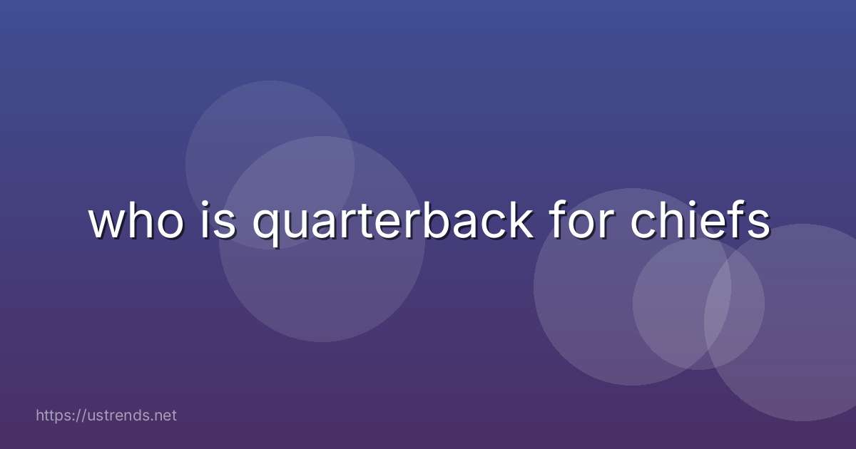 who is quarterback for chiefs