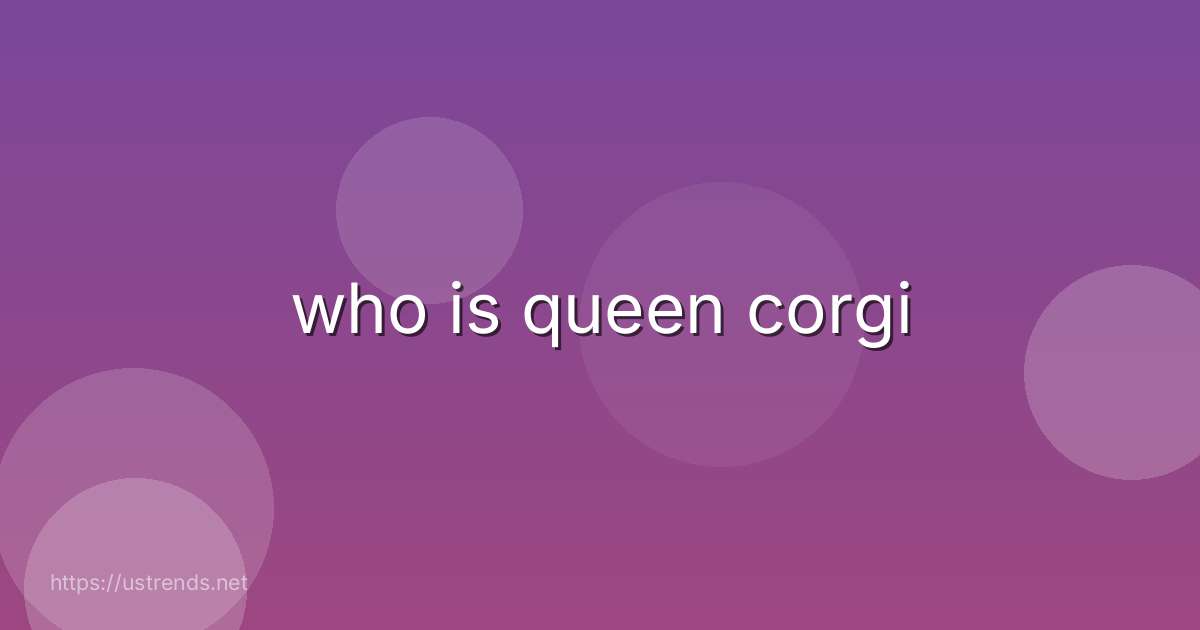who is queen corgi
